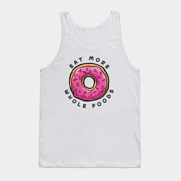 Eat More Hole Foods Tank Top by Tabryant